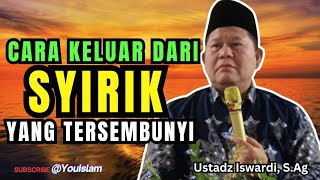 CARA KELUAR DARI SYIRIK YANG TERSEMBUNYI | Kajian Tauhid – Ustadz Iswardi