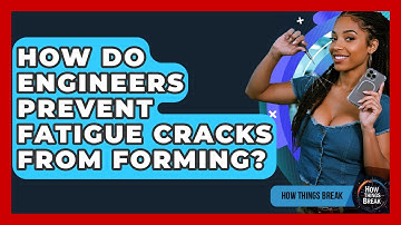 How Do Engineers Prevent Fatigue Cracks From Forming? - How Things Break