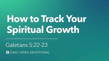 How to Track Your Spiritual Growth | Galatians 5:22-23 | Our Daily Bread Video Devotional