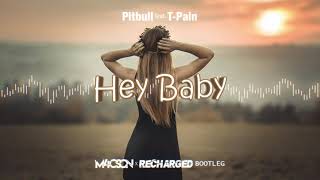 Pitbull feat. T-Pain  - Hey Baby (M4CSON x ReCharged Bootleg)