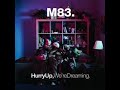 M83 Outro Hurry Up We Re Dreaming Extended Version 46 Min M83 Outro Hurry Up We Re Dreaming Extended Version 46 Min