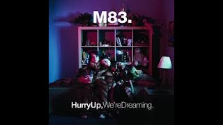 Famous M83 - Outro (Hurry Up, We're Dreaming) - Extended Version (46 min) Wealth