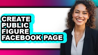 How to Create a Public Figure Facebook Page (The Only Way)