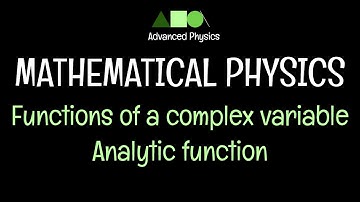 Mathematical Physics- Functions of a complex variable- Analytic function