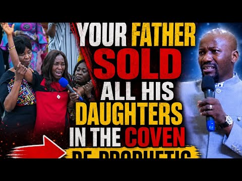 DE-PROPHETIC- YOUR FATHER SOLD ALL HIS DAUGHTER'S MARRIAGES IN THE COVEN || Apostle Johnson Suleman