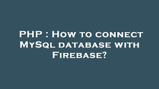 PHP : How to connect MySql database with Firebase?