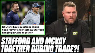 Pat McAfee Reacts To Stafford \& McVay Being Together In Cabo During Trade
