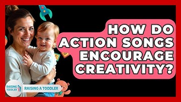 How Do Action Songs Encourage Creativity? - Raising A Toddler