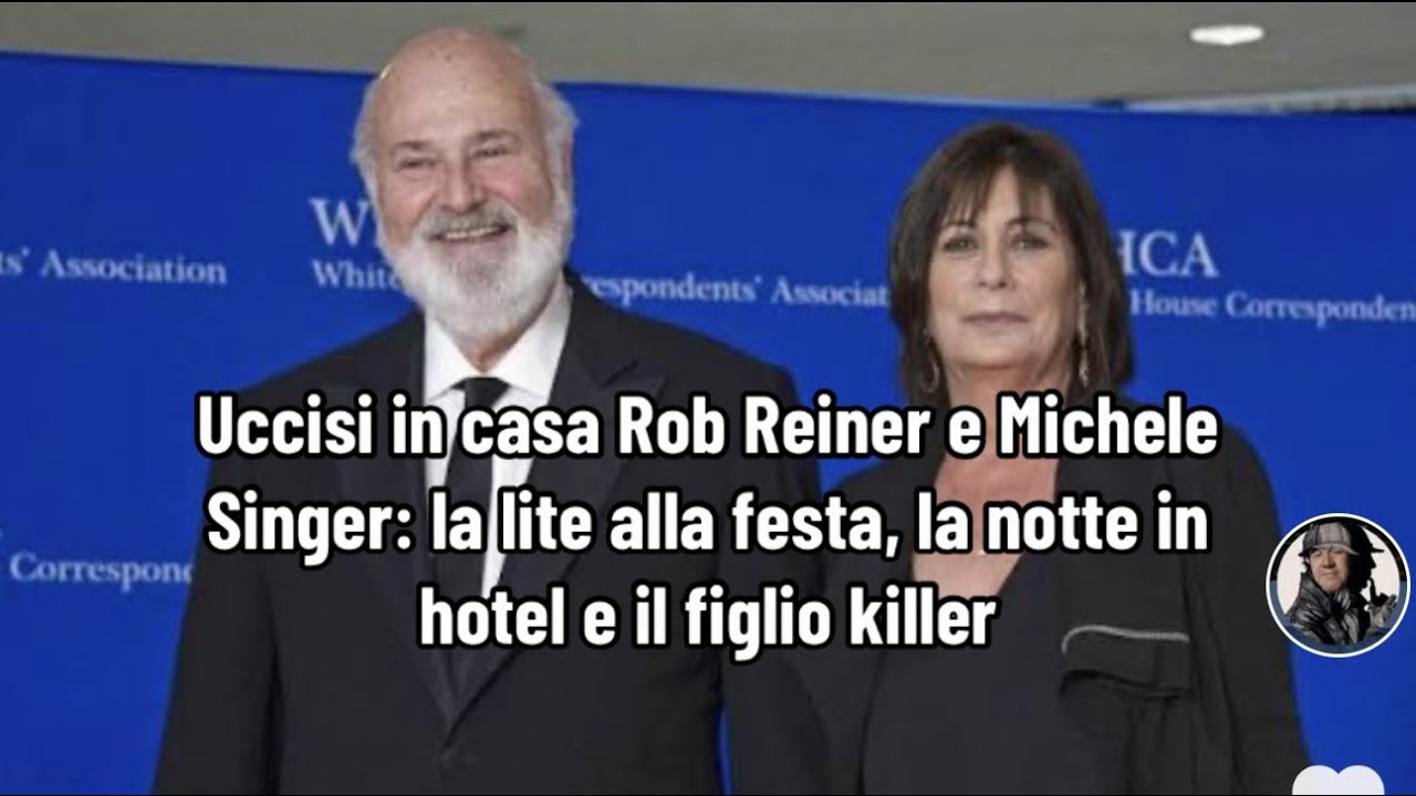 Uccisi in casa Rob Reiner e Michele Singer: la lite alla festa, la notte in hotel e il figlio 