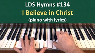 (#134) I Believe in Christ (LDS Hymns - piano with lyrics)