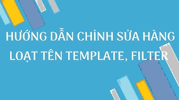 DSCONS | Hướng dẫn chỉnh sửa hàng loạt tên Template, Filter