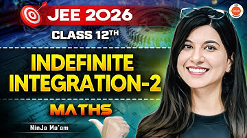 Class 12 | JEE 2026 | Maths | Indefinite Integration - 2 | Namrata Ma
