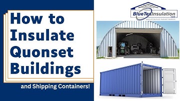 How To Insulate Quonset Buildings, Shipping Containers, Vans and Bus Conversions