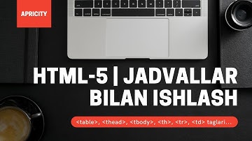 Web-dasturlash darsliklari | HTML 5-dars | Jadvallar bilan ishlash
