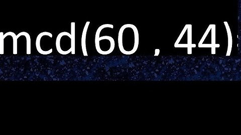 mcd 60 y 44 , maximo comun divisor , mcd(60 , 44) como se halla , ejemplos