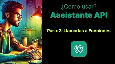 Tutorial Assistants API de OpenAI - Parte2 Llamadas a Funciones (Function Calling)