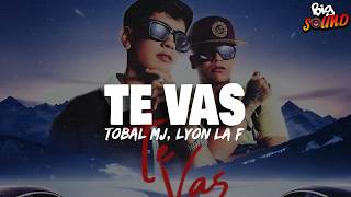 Tobal MJ, Lyon la f - Te Vas (Letra)