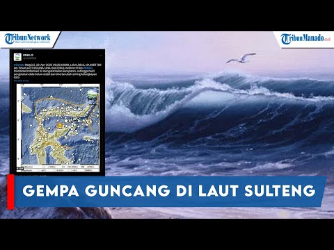 INFO BMKG GEMPA TERKINI PAGI INI SABTU 22 APRIL 2023, GUNCANG DI LAUT TOJOUNA UNA SULTENG