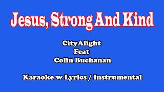 Jesus, Strong and Kind (CityAlight ft. Colin Buchanan) "Karaoke" chords