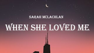 Video thumbnail of "Sarah McLachlan - When She Loved Me (Lyrics)"