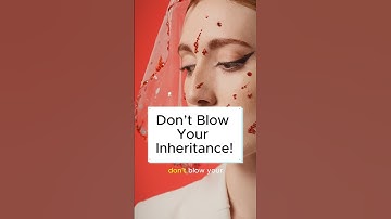 Don’t Blow Your Inheritance!