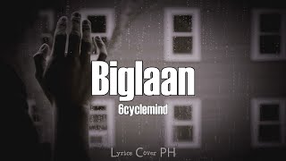 6cyclemind - Biglaan (Lyrics)