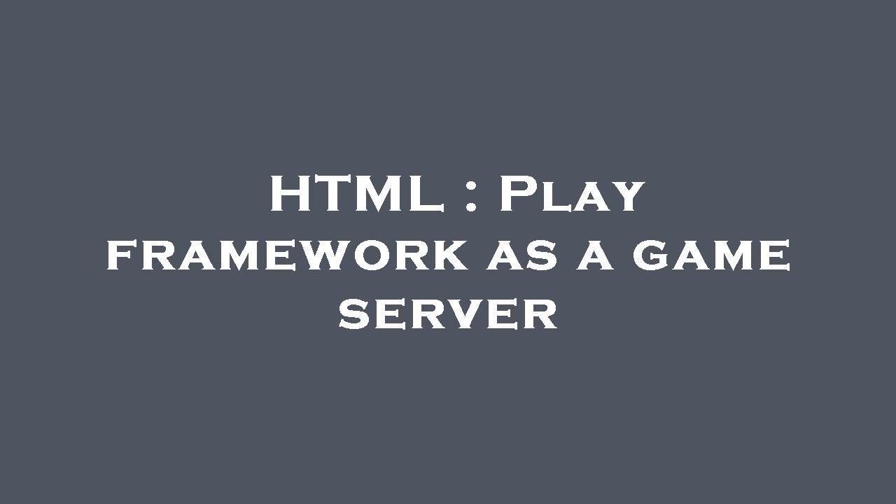 HTML : Play framework as a game server - YouTube