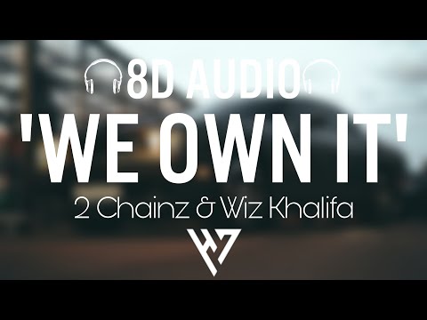 2 Chainz & Wiz Khalifa - We Own It 🎧(8D Audio) 🎧