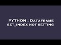Python: Fix DataFrame set_index Not Working
