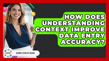 How Does Understanding Context Improve Data Entry Accuracy? - Admin Career Guide
