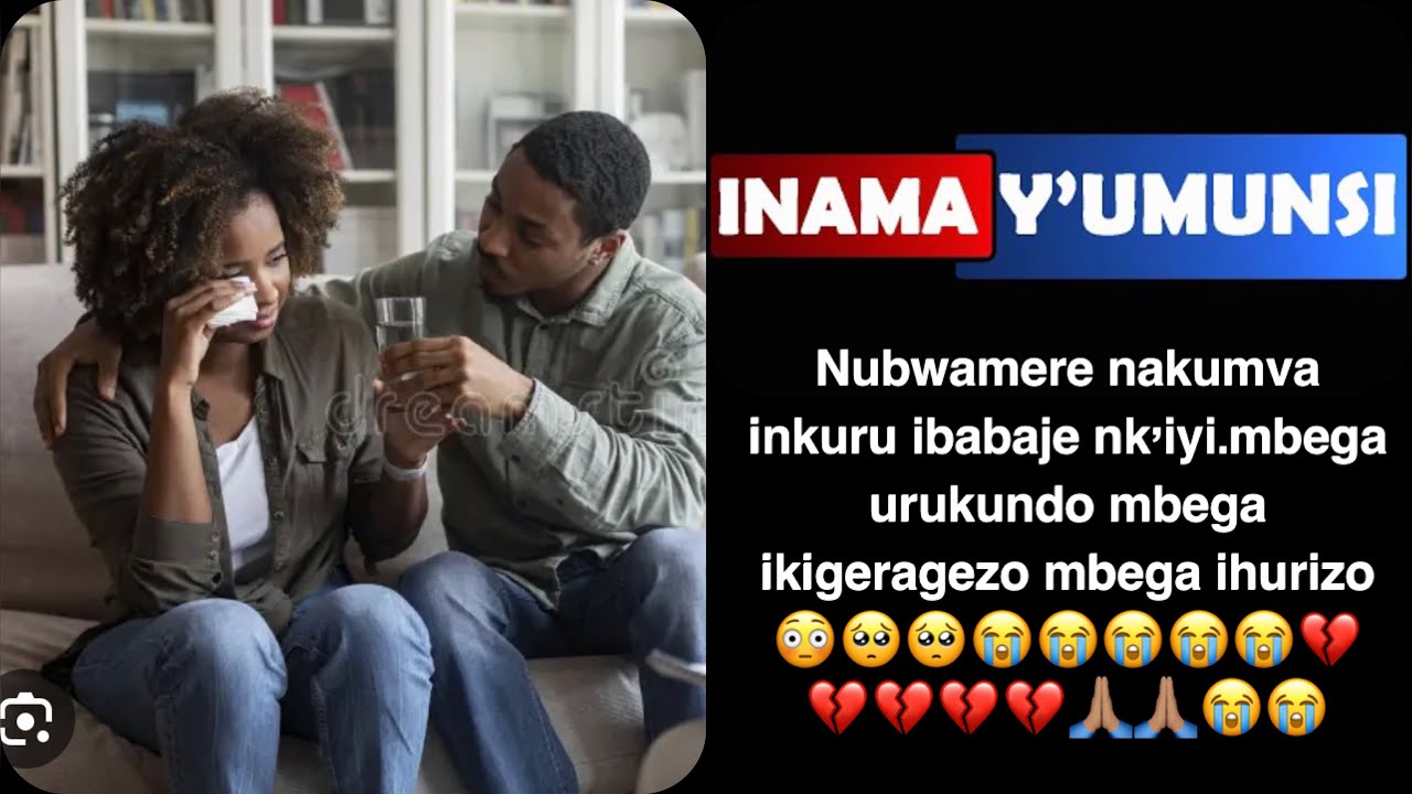 Inama yumunsi:Numvise inkuru zurukundo zibabaje ariko iyi yo irandenze mwabantu mwe nakunze umusore,