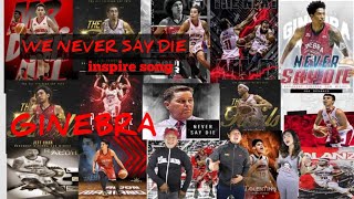 NEVER SAY DIE inspire song to brgy GINEBRA 