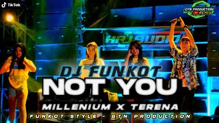 DJ FUNKOT NOT YOU X MILLENIUM X TERENA MATE MENGKANE ‼️