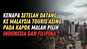 Kenapa Touris Asing Kapok Datang Ke Malaysia Malah Pilih Indonesia Dan Filipina
