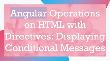 Angular Operations on HTML with Directives: Displaying Conditional Messages