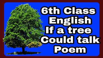 6th class English If a tree could Talk Poem