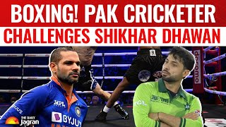 India Pakistan News: Pakistan Cricketer Challenges Shikhar Dhawan To A Boxing Match, Gets Bashed
