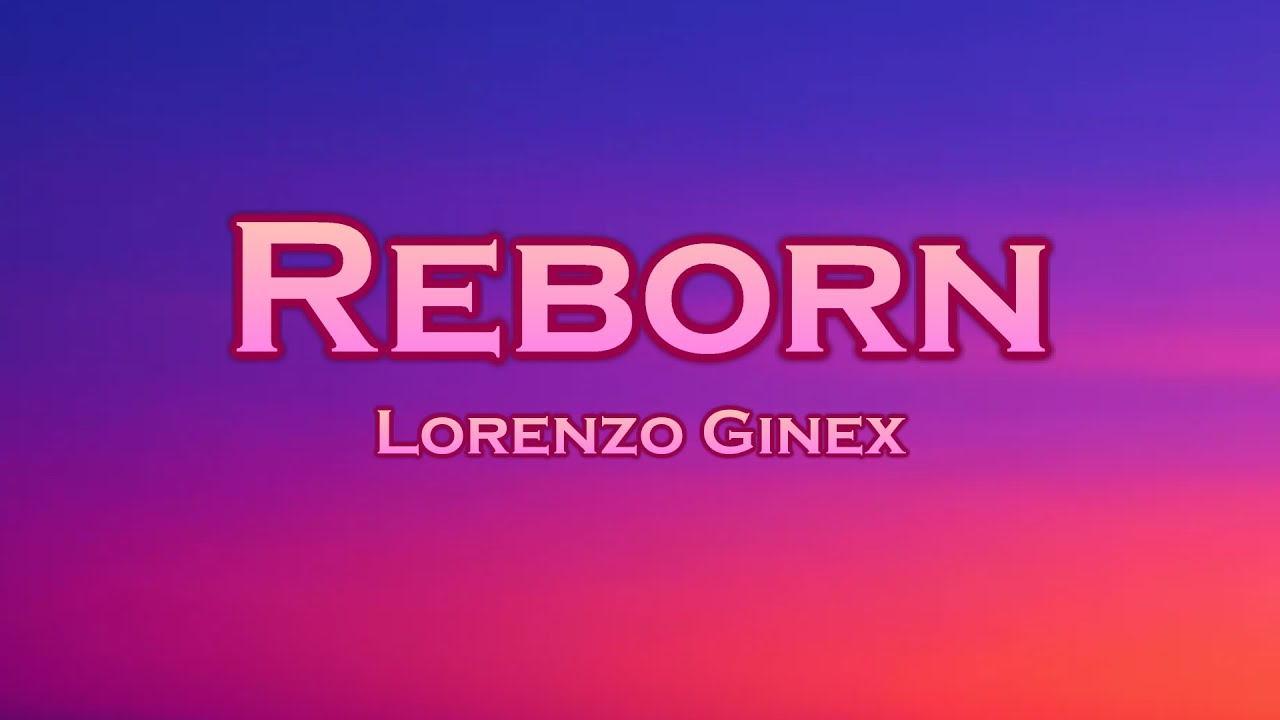 Watch Lorenzo Ginex - Reborn (Lyrics) feat. Gianina on YouTube Watch Lorenzo Ginex - Reborn (Lyrics) feat. Gianina on YouTube