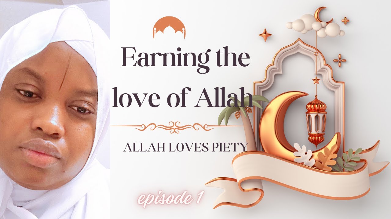 HOW TO EARN THE LOVE OF ALLAH. /Allah loves the people of Taqwa/ (PIETY)