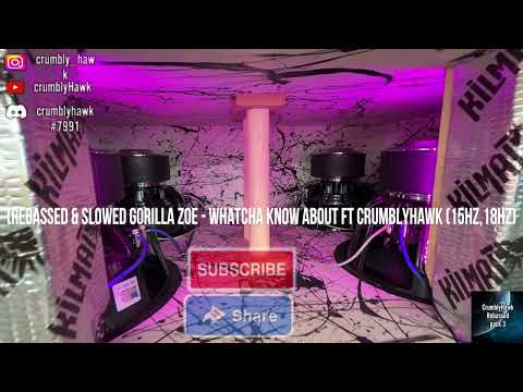 (Rebassed & Slowed Gorilla Zoe - Whatcha Know About Ft CrumblyHawk (15Hz,18Hz)