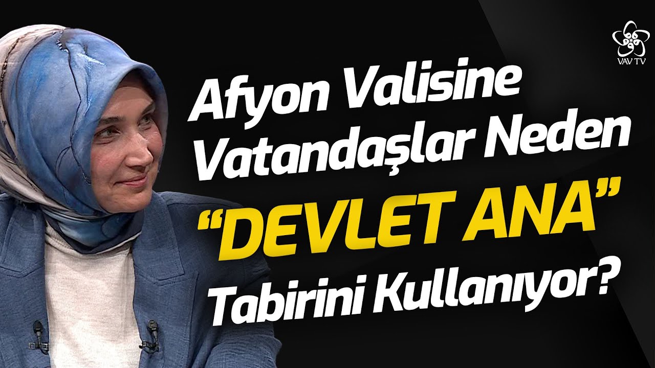Devlet Ana Anlayışı Neyi Temsil Ediyor? | Afyon Valisi Hatice Kübra Güran Yiğitbaşı