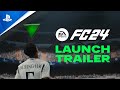 EA SPORTS FC 24 | Launch Trailer | PS5, PS4