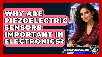 Why Are Piezoelectric Sensors Important In Electronics? - Electrical Engineering Essentials