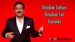 İbrahim Tatlıses -  Hesabım Var  ( Karaoke )