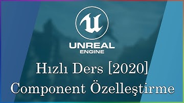 Özelleştirilmiş Component Nasıl Yapılır? - Unreal Engine 4 Hızlı Ders