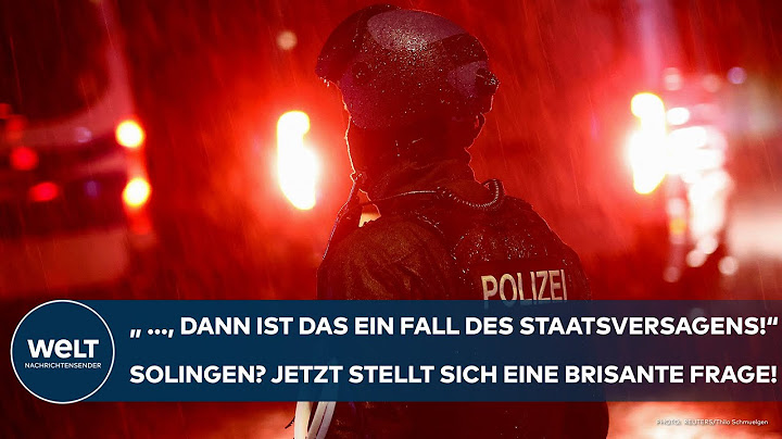 SOLINGEN: "..., dann ist das ein Fall des Staatsversagens!" Jetzt stellt sich eine brisante Frage!
