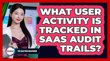 What User Activity Is Tracked In SaaS Audit Trails?