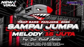 DJ SAMPAI JUMPA MELODY 15 JUTA TRAP BASS PANJANG 2026 || BDN AUDIO X SHAKA LIGHTING X OBWL PRIJECT