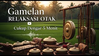 Gamelan RELAKSASI OTAK | Cukup Dengar 5 Menit