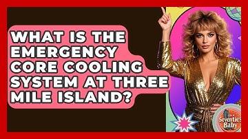 What Is The Emergency Core Cooling System At Three Mile Island? - I